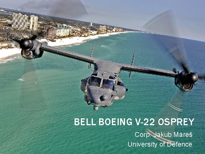 BELL BOEING V-22 OSPREY Corp. Jakub Mareš University of Defence 
