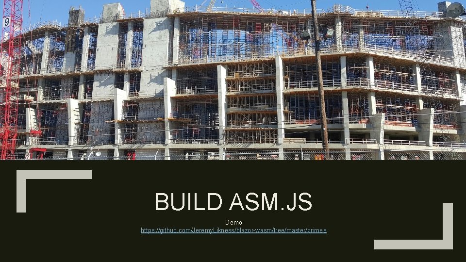BUILD ASM. JS Demo https: //github. com/Jeremy. Likness/blazor-wasm/tree/master/primes 
