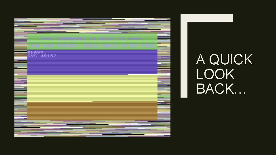 A QUICK LOOK BACK… 