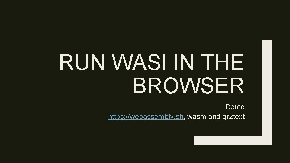 RUN WASI IN THE BROWSER Demo https: //webassembly. sh, wasm and qr 2 text