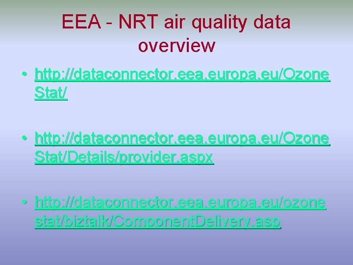 EEA - NRT air quality data overview • http: //dataconnector. eea. europa. eu/Ozone Stat/Details/provider.