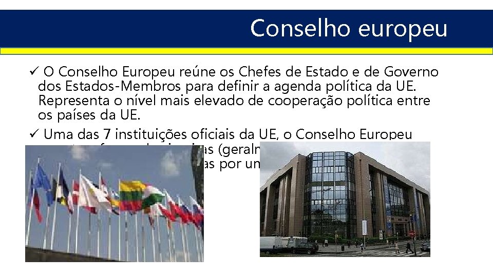 Conselho europeu ü O Conselho Europeu reúne os Chefes de Estado e de Governo