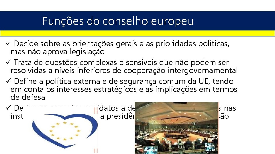 Funções do conselho europeu ü Decide sobre as orientações gerais e as prioridades políticas,