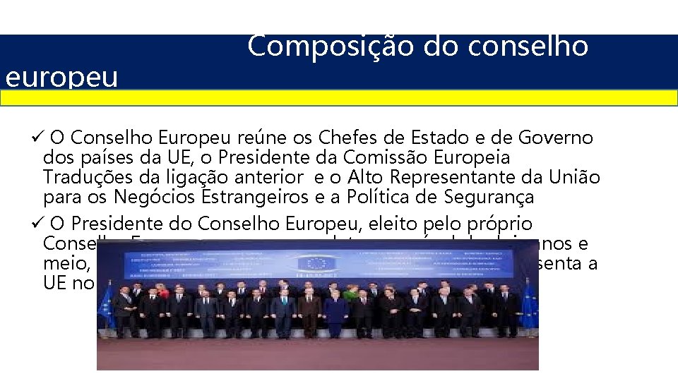 europeu Composição do conselho ü O Conselho Europeu reúne os Chefes de Estado e