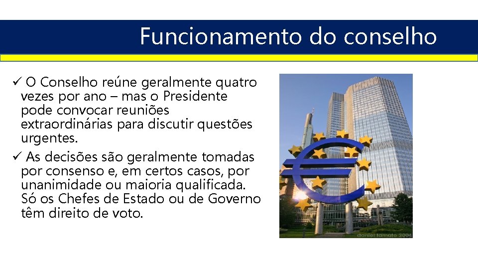 Funcionamento do conselho ü O Conselho reúne geralmente quatro vezes por ano – mas