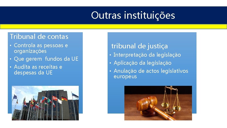 Outras instituições Tribunal de contas • Controla as pessoas e organizações • Que gerem