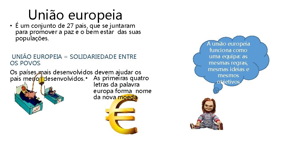 União europeia • É um conjunto de 27 pais, que se juntaram para promover