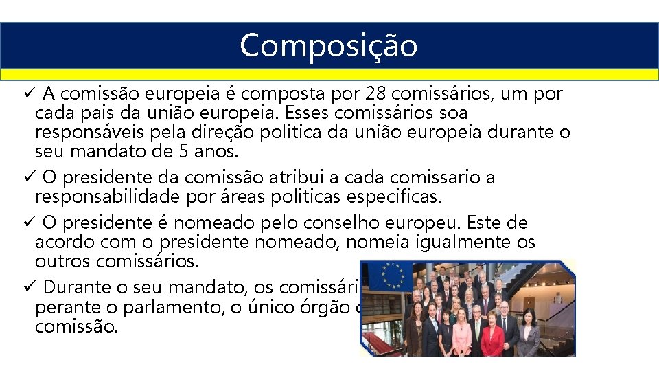 Composição ü A comissão europeia é composta por 28 comissários, um por cada pais