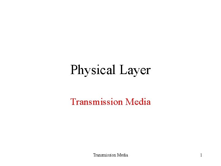 Physical Layer Transmission Media 1 