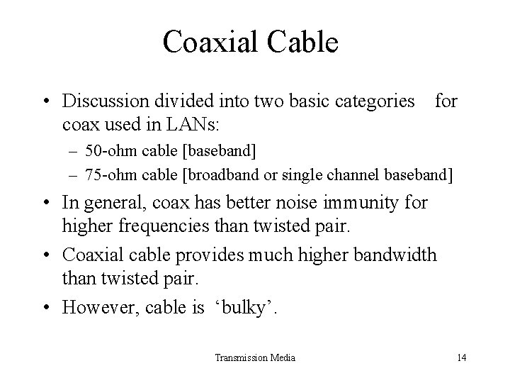 Coaxial Cable • Discussion divided into two basic categories for coax used in LANs: