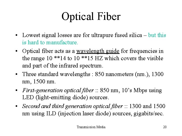 Optical Fiber • Lowest signal losses are for ultrapure fused silica – but this