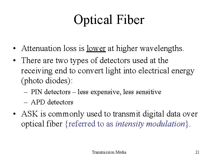 Optical Fiber • Attenuation loss is lower at higher wavelengths. • There are two