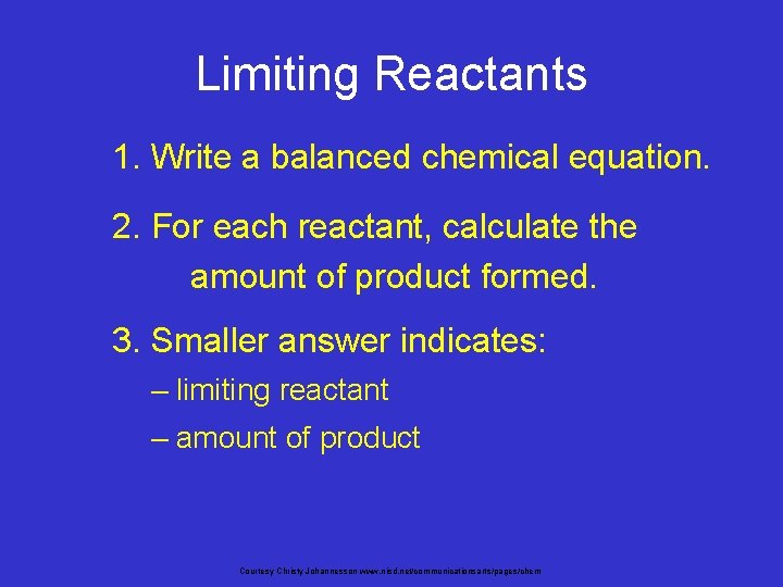 Limiting Reactants 1. Write a balanced chemical equation. 2. For each reactant, calculate the