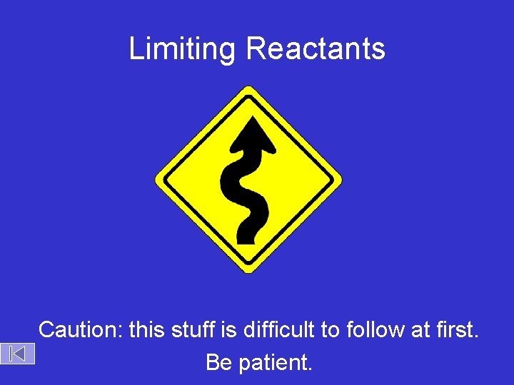 Limiting Reactants Caution: this stuff is difficult to follow at first. Be patient. 