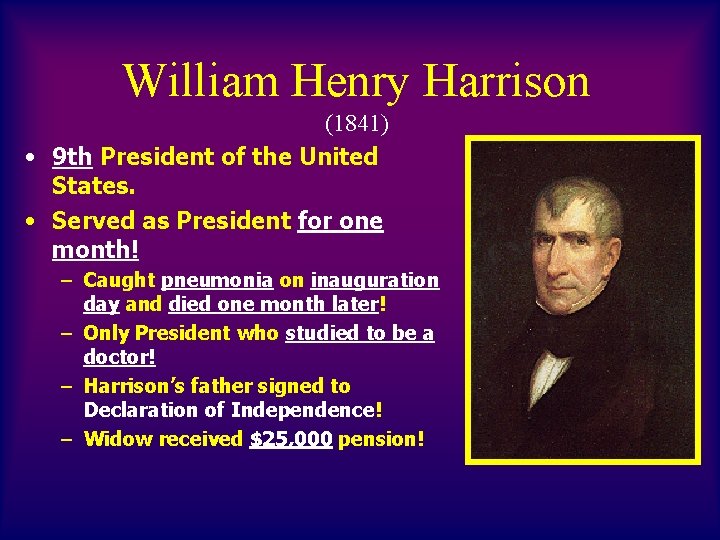William Henry Harrison (1841) • 9 th President of the United States. • Served
