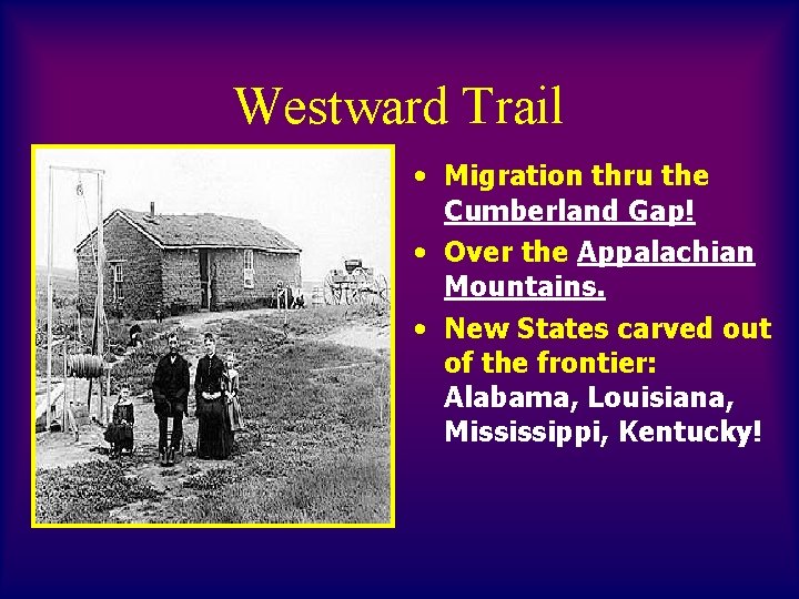 Westward Trail • Migration thru the Cumberland Gap! • Over the Appalachian Mountains. •