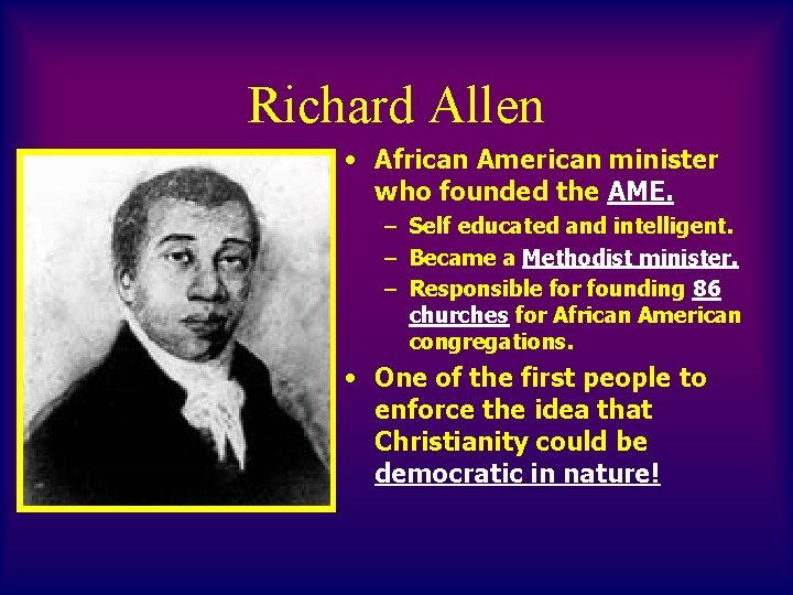 Richard Allen • African American minister who founded the AME. – Self educated and