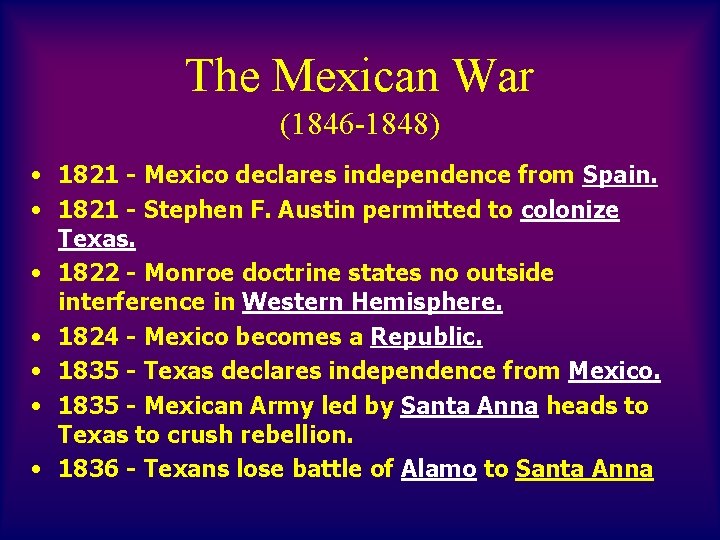 The Mexican War (1846 -1848) • 1821 - Mexico declares independence from Spain. •