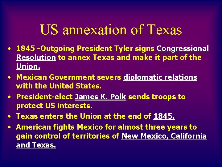 US annexation of Texas • 1845 -Outgoing President Tyler signs Congressional Resolution to annex