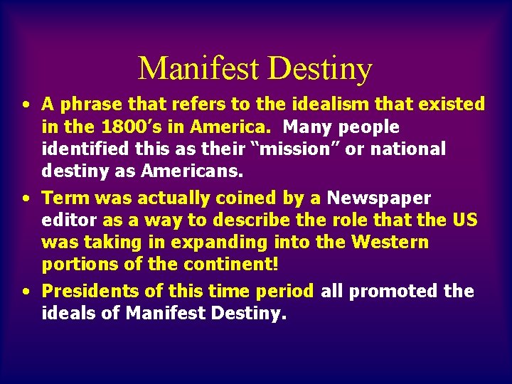 Manifest Destiny • A phrase that refers to the idealism that existed in the