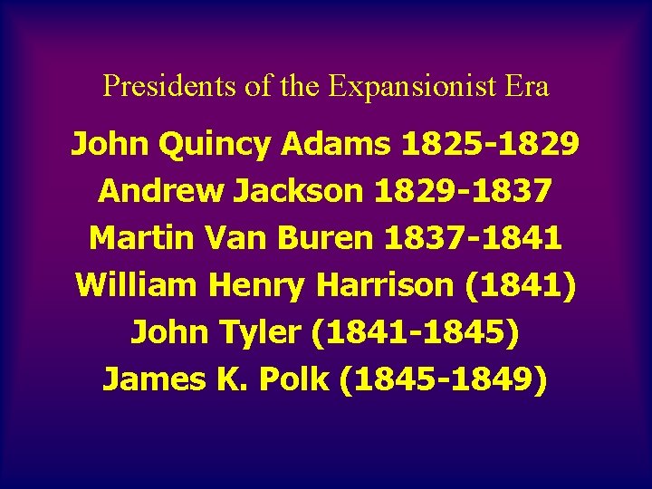 Presidents of the Expansionist Era John Quincy Adams 1825 -1829 Andrew Jackson 1829 -1837