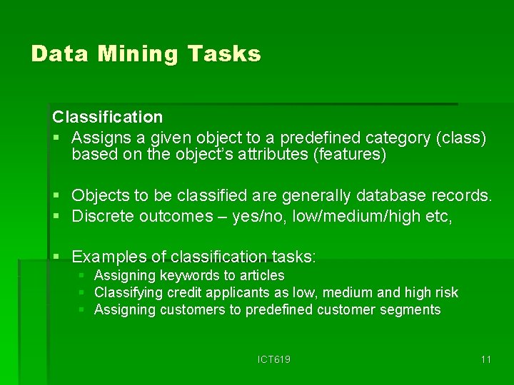 Data Mining Tasks Classification § Assigns a given object to a predefined category (class)