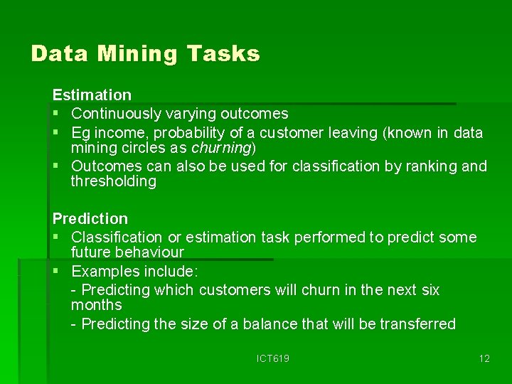 Data Mining Tasks Estimation § Continuously varying outcomes § Eg income, probability of a