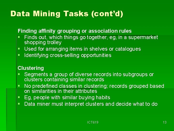 Data Mining Tasks (cont’d) Finding affinity grouping or association rules § Finds out, which