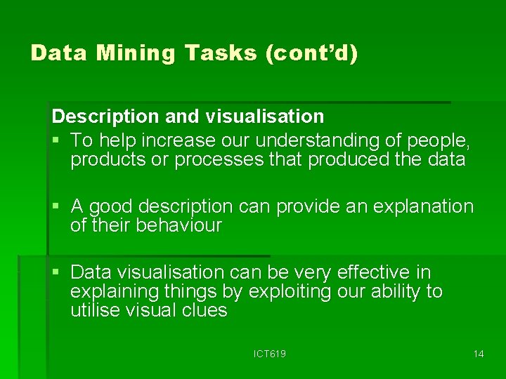 Data Mining Tasks (cont’d) Description and visualisation § To help increase our understanding of