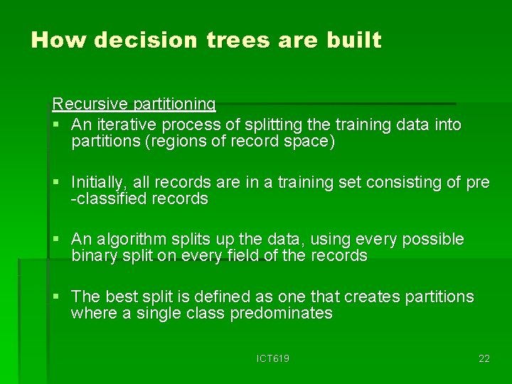 How decision trees are built Recursive partitioning § An iterative process of splitting the