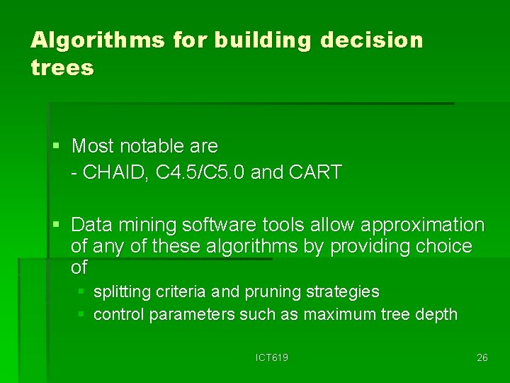 Algorithms for building decision trees § Most notable are - CHAID, C 4. 5/C