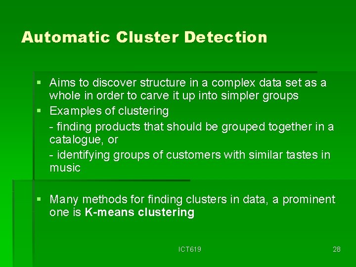 Automatic Cluster Detection § Aims to discover structure in a complex data set as