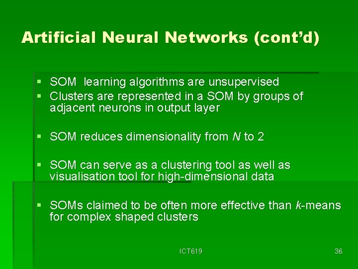 Artificial Neural Networks (cont’d) § SOM learning algorithms are unsupervised § Clusters are represented