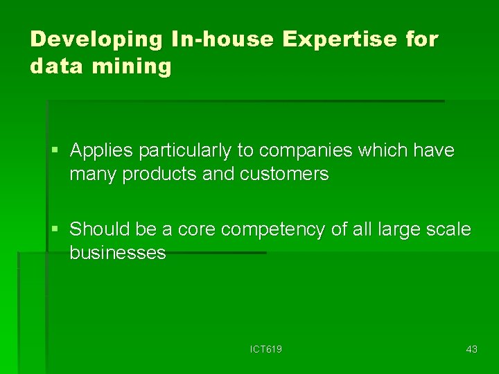 Developing In-house Expertise for data mining § Applies particularly to companies which have many