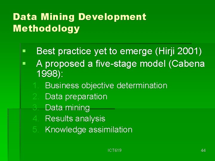 Data Mining Development Methodology § Best practice yet to emerge (Hirji 2001) § A