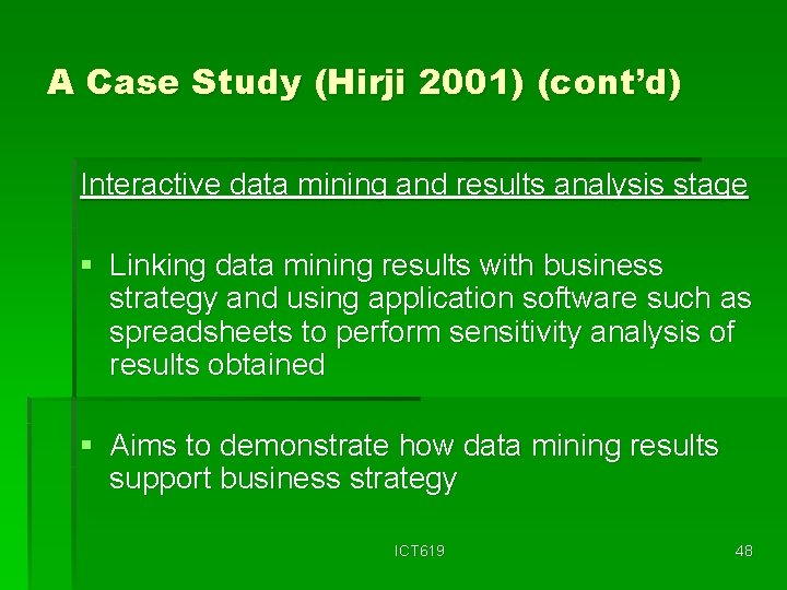 A Case Study (Hirji 2001) (cont’d) Interactive data mining and results analysis stage §