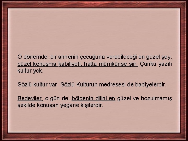 O dönemde, bir annenin çocuğuna verebileceği en güzel şey, güzel konuşma kabiliyeti, hatta mümkünse