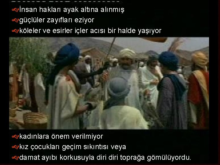  İnsan hakları ayak altına alınmış güçlüler zayıfları eziyor köleler ve esirler içler acısı