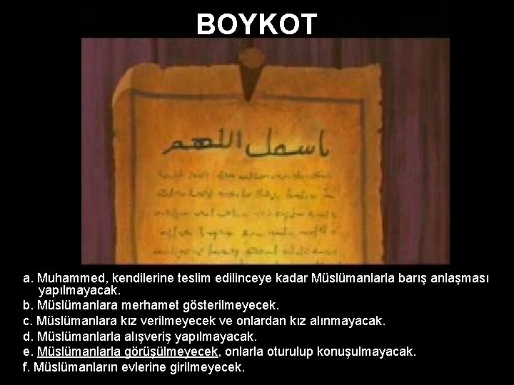 BOYKOT a. Muhammed, kendilerine teslim edilinceye kadar Müslümanlarla barış anlaşması yapılmayacak. b. Müslümanlara merhamet