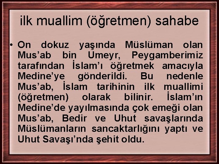 ilk muallim (öğretmen) sahabe • On dokuz yaşında Müslüman olan Mus’ab bin Umeyr, Peygamberimiz