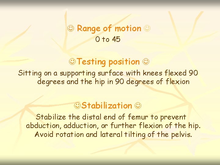  Range of motion 0 to 45 Testing position Sitting on a supporting surface