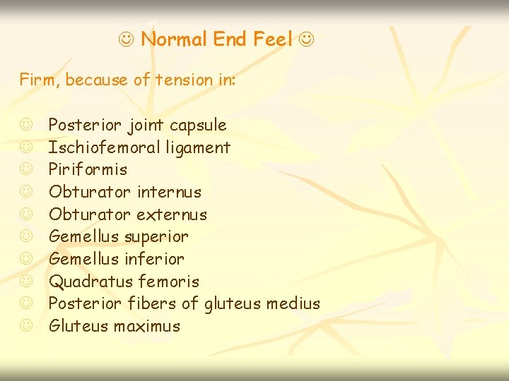  Normal End Feel Firm, because of tension in: Posterior joint capsule Ischiofemoral ligament