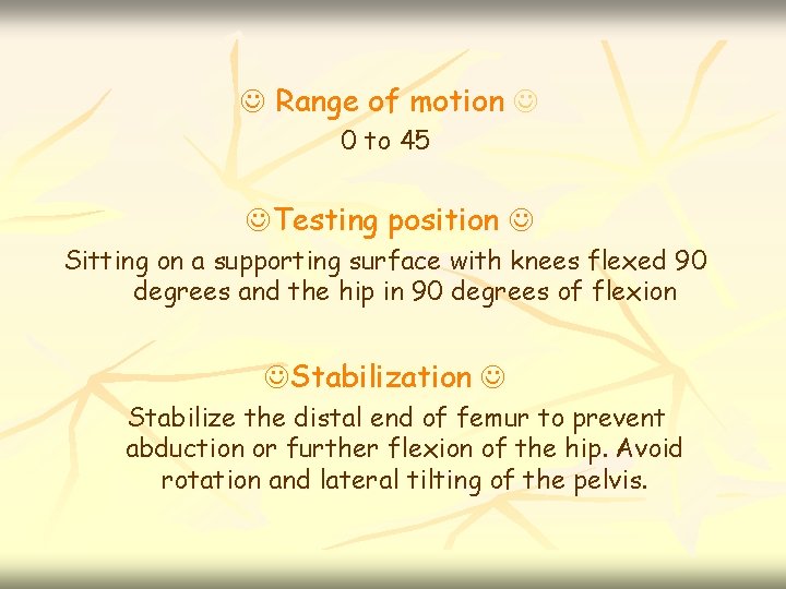  Range of motion 0 to 45 Testing position Sitting on a supporting surface