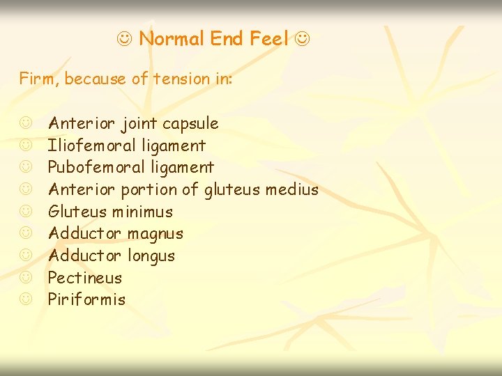  Normal End Feel Firm, because of tension in: Anterior joint capsule Iliofemoral ligament