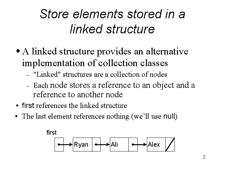 Store elements stored in a linked structure w A linked structure provides an alternative