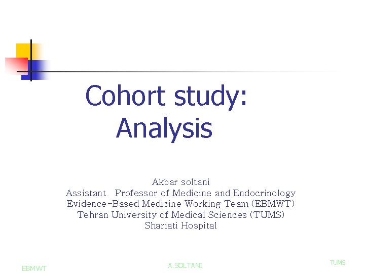 Cohort study: Analysis Akbar soltani Assistant Professor of Medicine and Endocrinology Evidence-Based Medicine Working