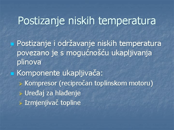 Postizanje niskih temperatura n n Postizanje i održavanje niskih temperatura povezano je s mogućnošću