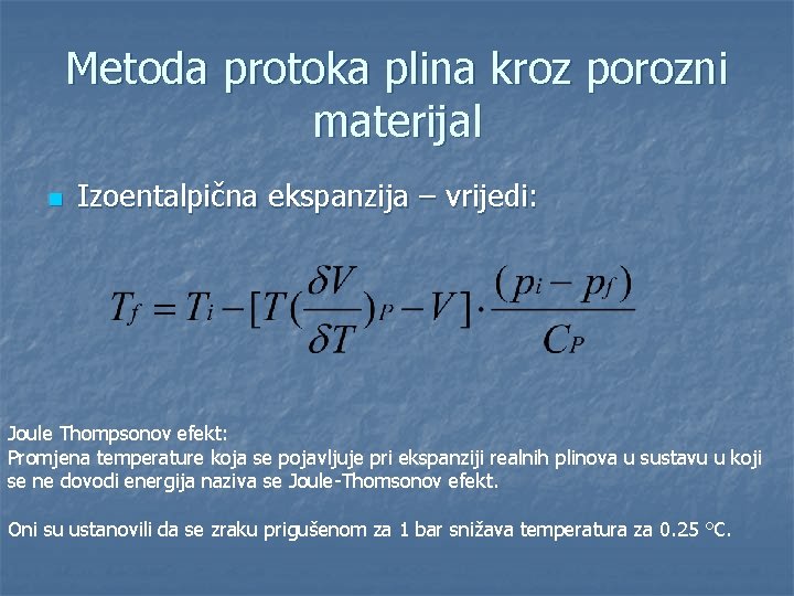 Metoda protoka plina kroz porozni materijal n Izoentalpična ekspanzija – vrijedi: Joule Thompsonov efekt: