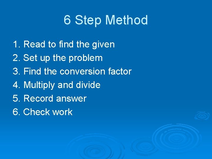 6 Step Method 1. Read to find the given 2. Set up the problem