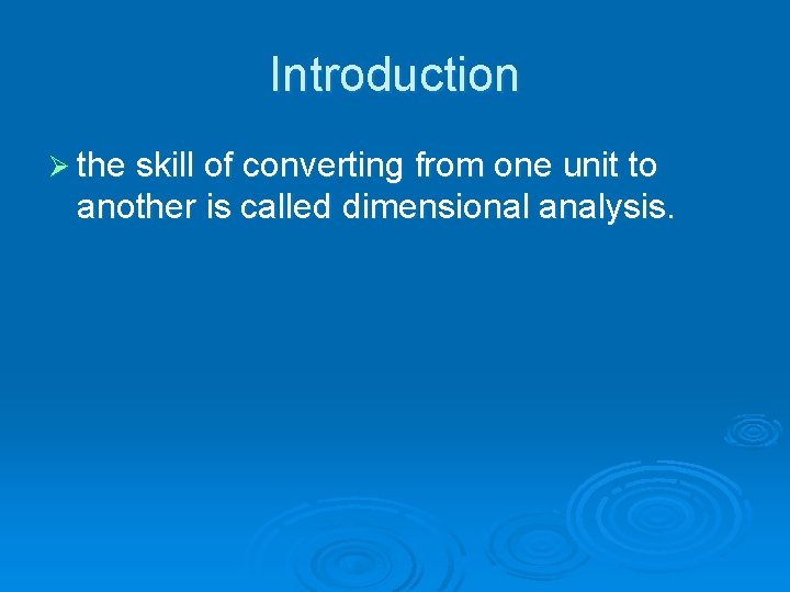 Introduction Ø the skill of converting from one unit to another is called dimensional